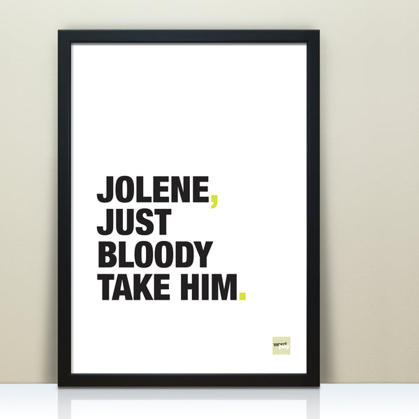 Funny print misquoting Dolly Parton song lyrics to Jolene, just bloody take him