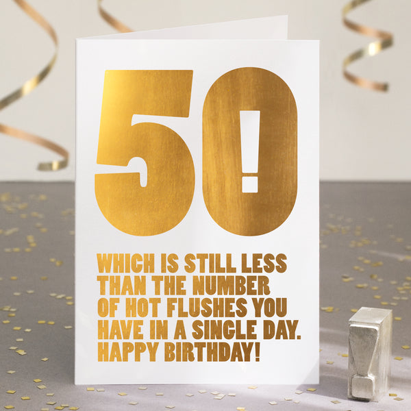 A funny 50th birthday card with the text '50, which is still less than the number of hot flushes you have in a single day'.