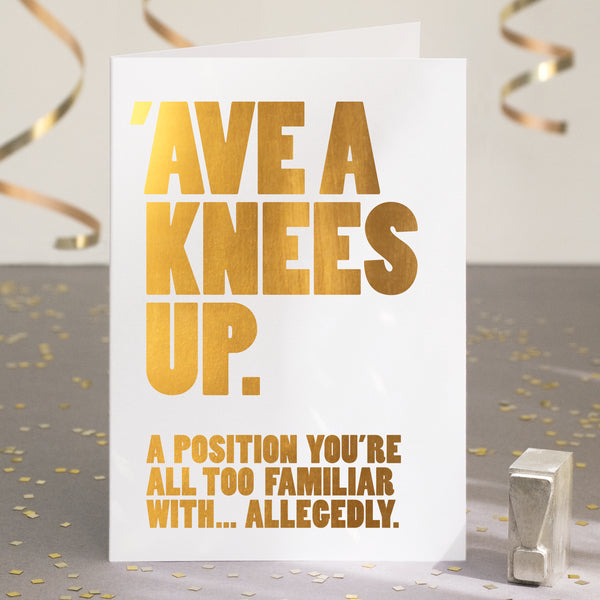 A funny birthday card saying 'ave a knees up, a position you're all too familiar with... allegedly'.