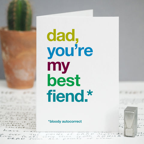 A card with the text 'dad, you're my best fiend, bloody autocorrect'.