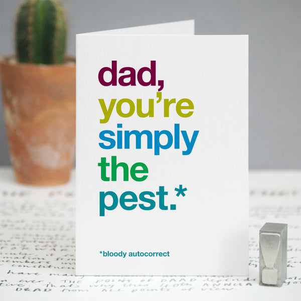 A card with the text 'dad, you're simply the pest, bloody autocorrect'.