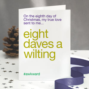 A funny christmas card with the twelve days of christmas lyric altered to 'eight daves a wilting'.