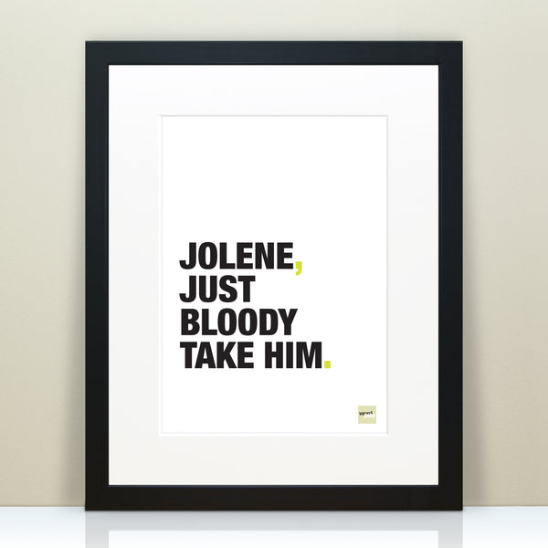 A fine art print saying Jolene just bloody take him