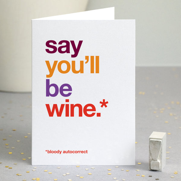 Funny valentine's card autocorrected to 'say you'll be wine'.