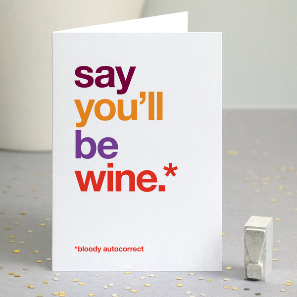 Funny valentine's card autocorrected to 'say you'll be wine'.