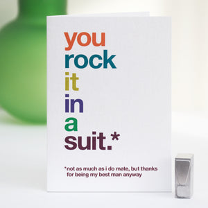 A greetings card with the text 'you rock it in a suit, not as much as i do mate, but thanks for being my best man anyway'.