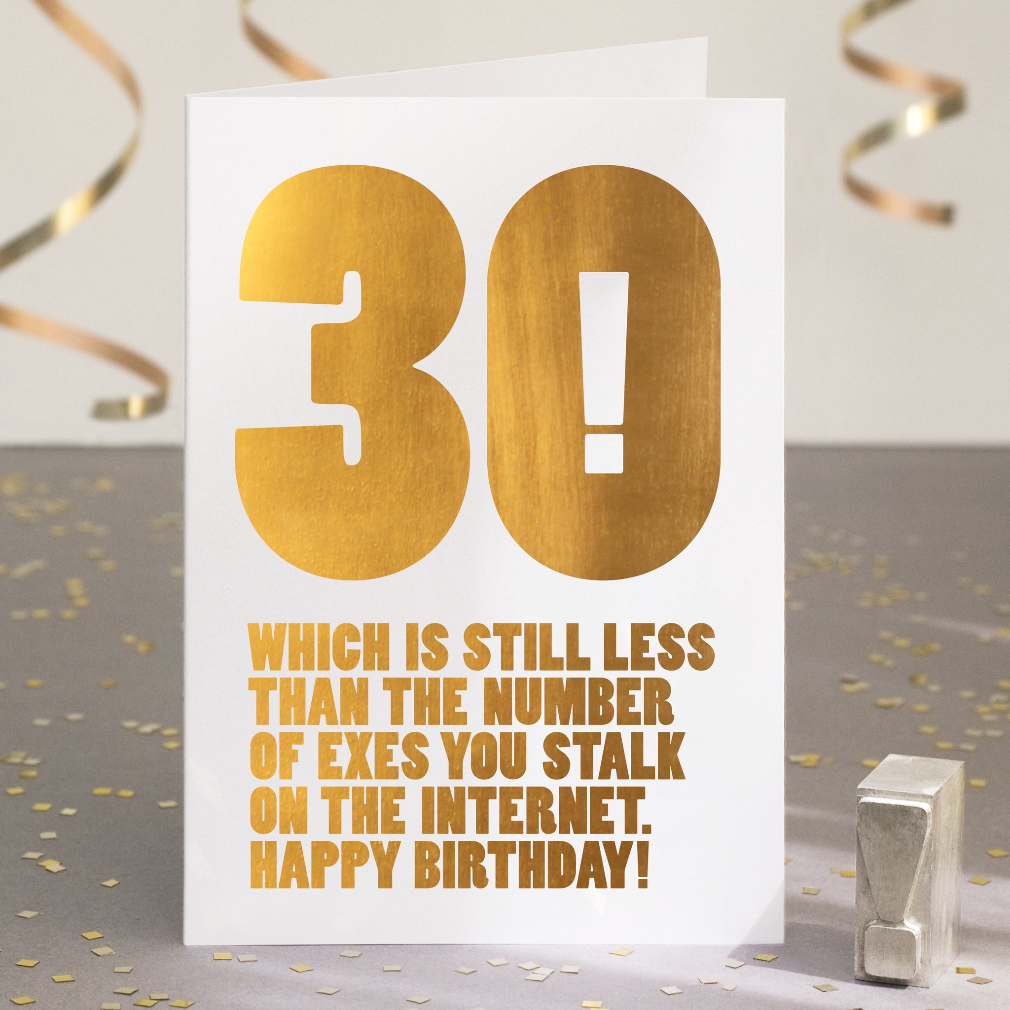 A funny 30th birthday card with the text '30, which is still less than the number of exes you stalk on the internet'.