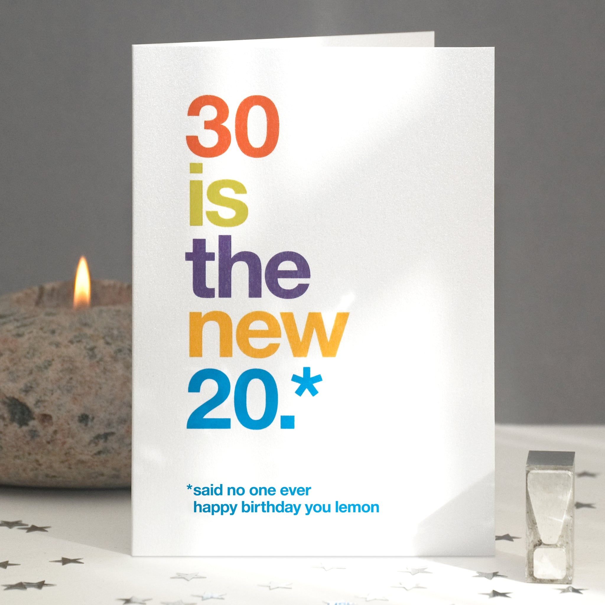 A funny birthday card saying '30 is the new 20, said no one ever, happy birthday you lemon'.