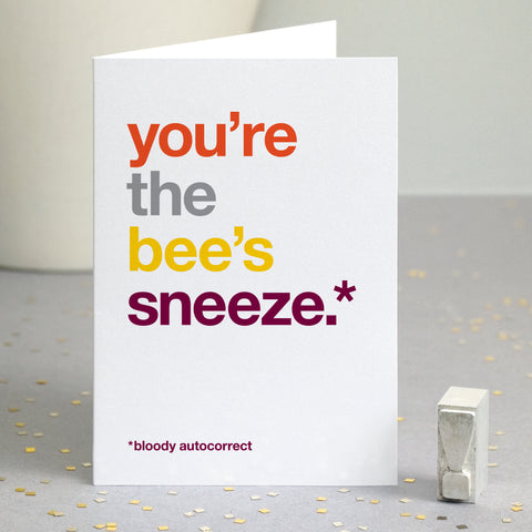 Funny thank you card autocorrected to 'you're the bee's sneeze'.