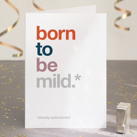 Funny birthday card autocorrected to 'born to be mild'.