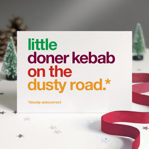 Funny christmas card autocorrected to 'little doner kebab on the dusty road'.
