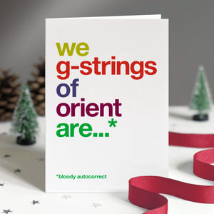 Funny christmas card autocorrected to 'we g-strings of orient are'.