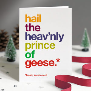 Funny christmas card autocorrected to 'hail the heav'nly prince of geese'.