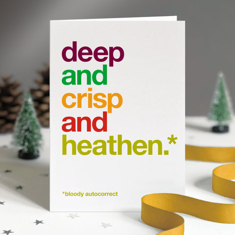 Funny christmas card autocorrected to 'deep and crisp and heathen'.