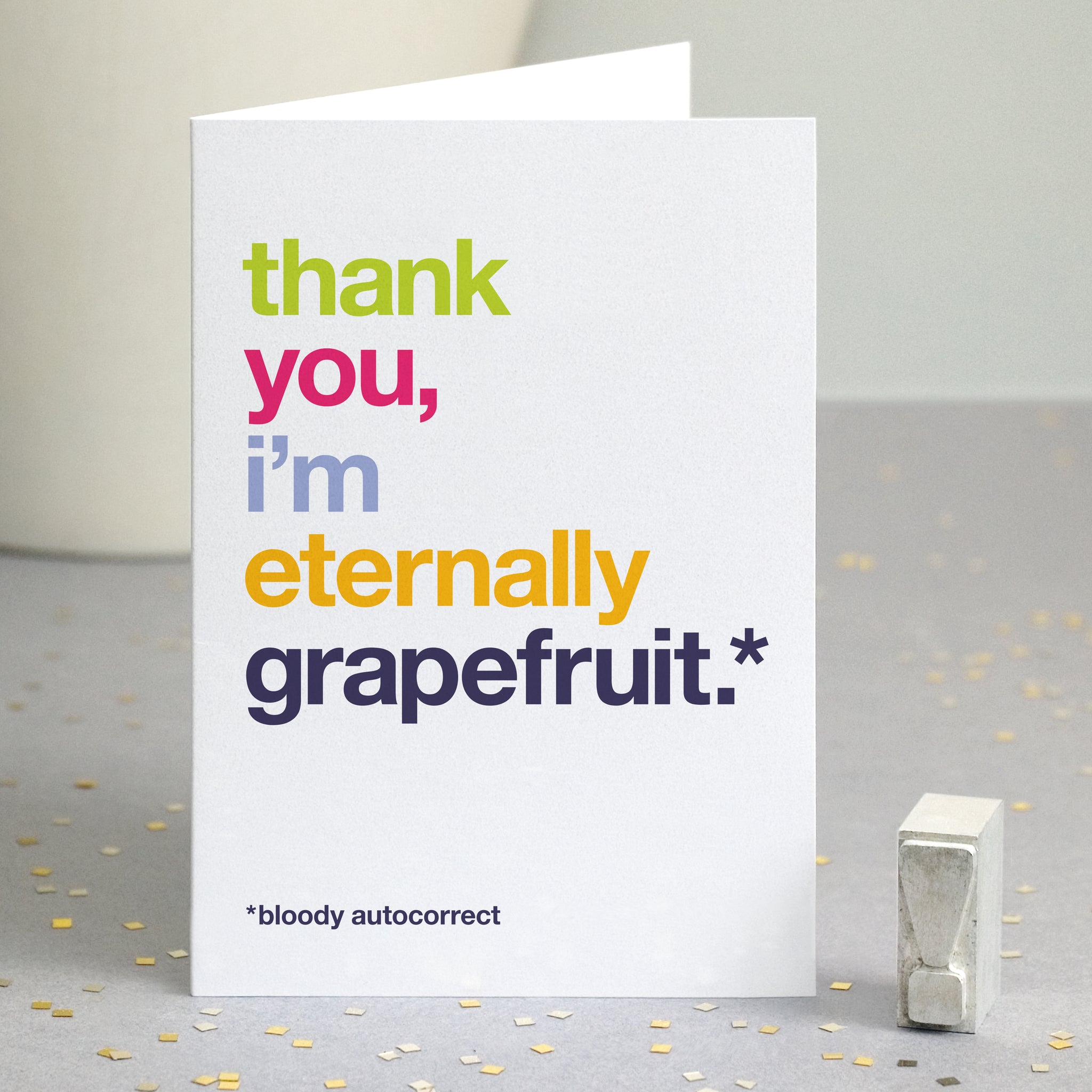 Funny thank you card autocorrected to 'i'm eternally grapefruit'.