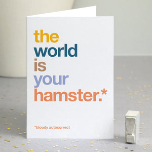 Funny greetings card autocorrected to the world is your hamster