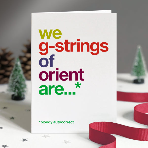 Funny christmas card autocorrected to 'we g-strings of orient are'.