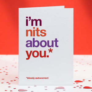 A funny greetings card saying 'i'm nits about you, bloody autocorrect'.