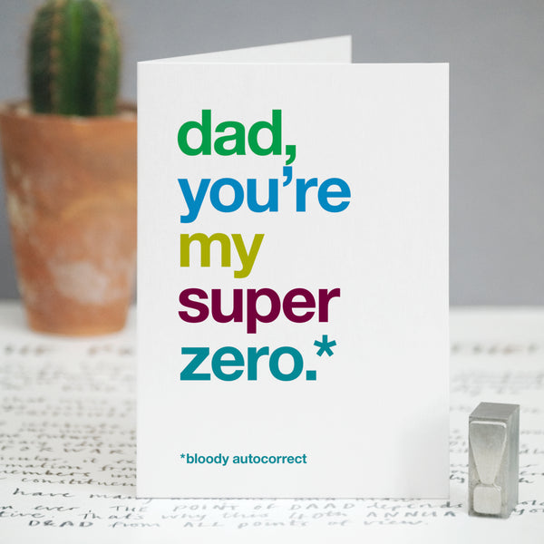 A card with the text 'dad, you're my super zero, bloody autocorrect'.
