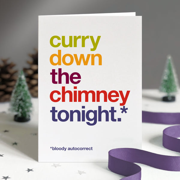 Funny christmas card autocorrected to 'curry down the chimney tonight'.