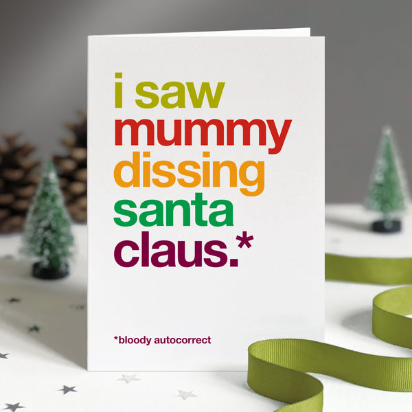 Funny christmas card autocorrected to 'i saw mummy dissing santa claus'.