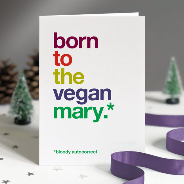 Funny christmas card autocorrected to 'born to the vegan mary'.