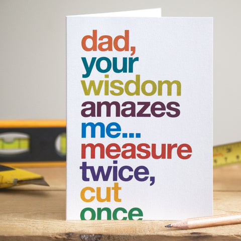 A funny greetings card with the quote 'dad, your wisdom amazes me... measure twice, cut once'. Part of the text is cut off at the bottom of the card.