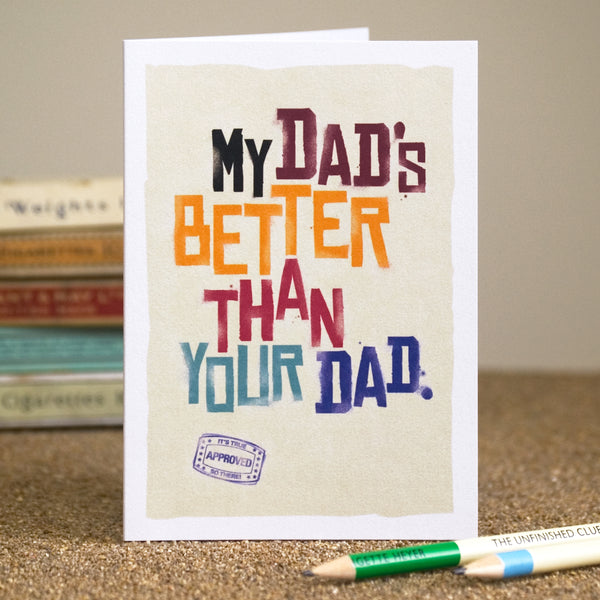 A funny father's day card saying 'my dad's better than your dad'.