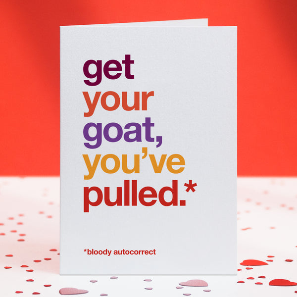 A funny valentine's day card saying 'get your goat, you've pulled'.