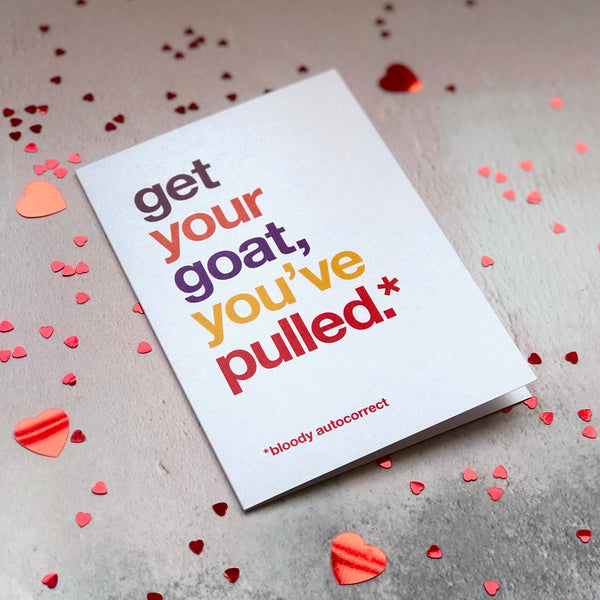 A funny greetings card autocorrected to say 'get your goat, you've pulled'.