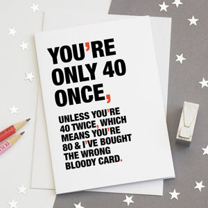 Funny Quote 40th Birthday Card / SECOND