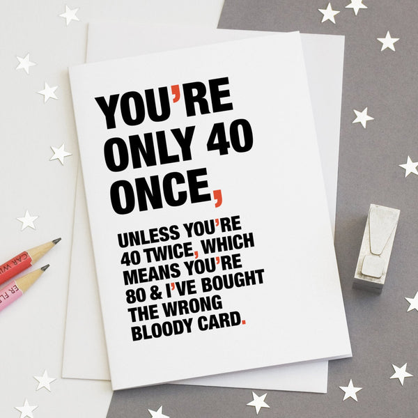 Funny Quote 40th Birthday Card / SECOND