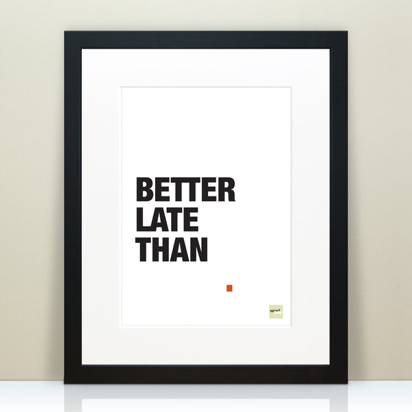 'Better Late Than Never' Quote Print