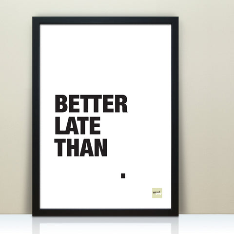 'Better Late Than Never' Quote Print