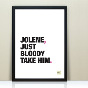 Funny print misquoting Dolly Parton song lyrics to Jolene, just bloody take him