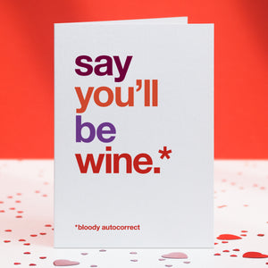 A typographic valentine's day card with the text 'say you'll be wine'.