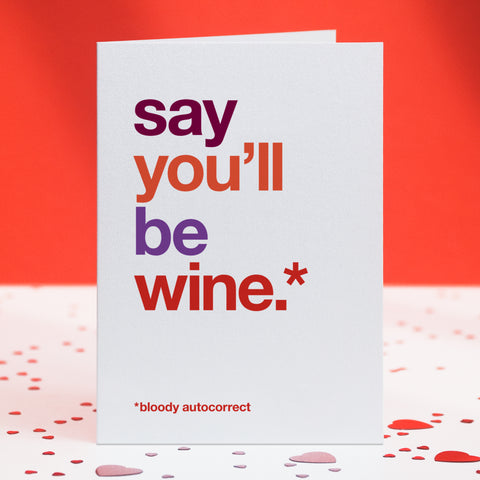 A typographic valentine's day card with the text 'say you'll be wine'.