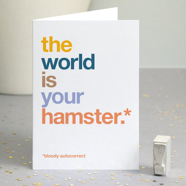 Funny congratulations card autocorrected to 'the world is your hamster'.
